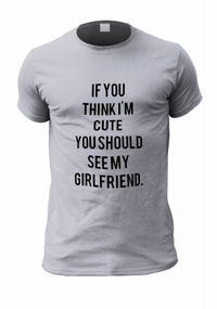 Tap to view If You Think I'm Cute Personalised Boyfriend T-Shirt